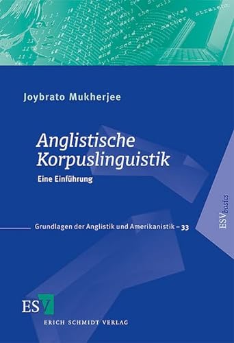 Anglistische Korpuslinguistik: Eine Einführung - Grundlagen der Anglistik und Amerikanistik-33 von Erich Schmidt Verlag